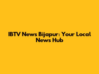 IBTV News Bijapur: Your Local News Hub