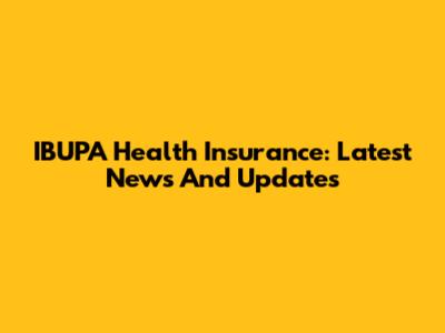 IBUPA Health Insurance: Latest News And Updates