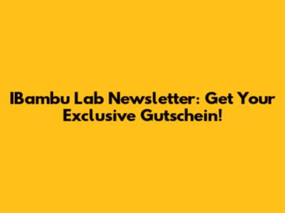 IBambu Lab Newsletter: Get Your Exclusive Gutschein!