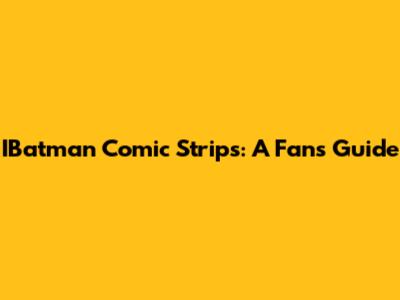 IBatman Comic Strips: A Fan's Guide