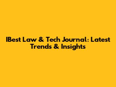 IBest Law & Tech Journal: Latest Trends & Insights