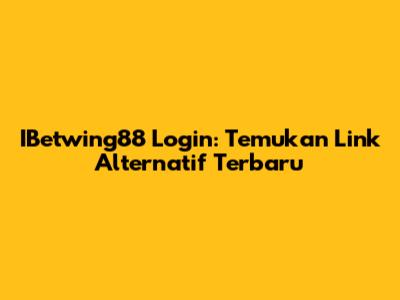 IBetwing88 Login: Temukan Link Alternatif Terbaru