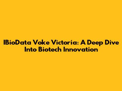 IBioData Voke Victoria: A Deep Dive Into Biotech Innovation