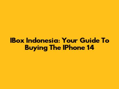 IBox Indonesia: Your Guide To Buying The IPhone 14