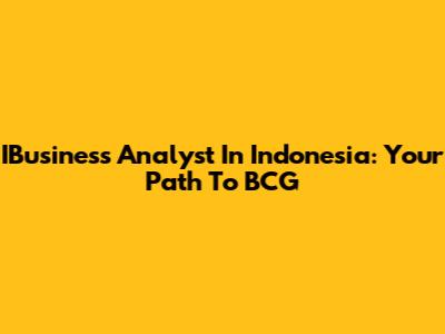 IBusiness Analyst In Indonesia: Your Path To BCG