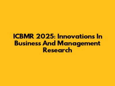 ICBMR 2025: Innovations In Business And Management Research