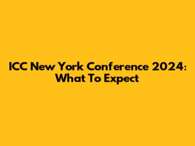ICC New York Conference 2024: What To Expect