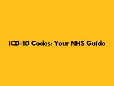 ICD-10 Codes: Your NHS Guide