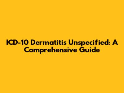 ICD-10 Dermatitis Unspecified: A Comprehensive Guide