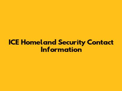 ICE Homeland Security Contact Information
