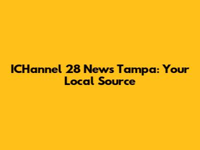 ICHannel 28 News Tampa: Your Local Source