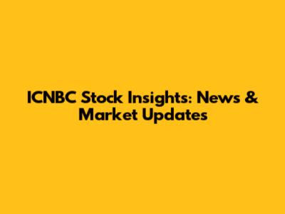 ICNBC Stock Insights: News & Market Updates