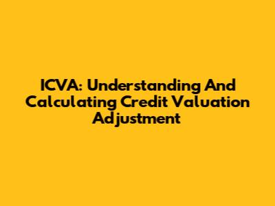ICVA: Understanding And Calculating Credit Valuation Adjustment