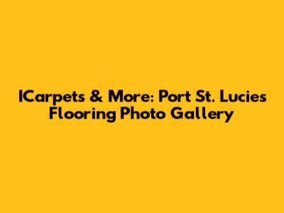 ICarpets & More: Port St. Lucie's Flooring Photo Gallery