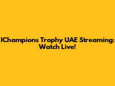 IChampions Trophy UAE Streaming: Watch Live!
