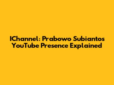 IChannel: Prabowo Subianto's YouTube Presence Explained