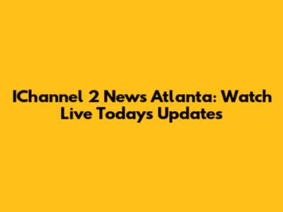IChannel 2 News Atlanta: Watch Live Today's Updates