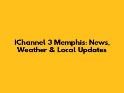 IChannel 3 Memphis: News, Weather & Local Updates