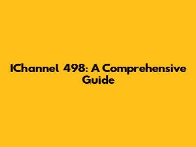 IChannel 498: A Comprehensive Guide