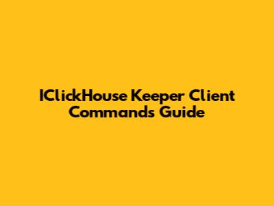 IClickHouse Keeper Client Commands Guide