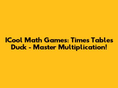 ICool Math Games: Times Tables Duck - Master Multiplication!