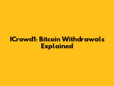 ICrowd1: Bitcoin Withdrawals Explained
