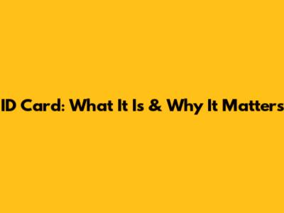 ID Card: What It Is & Why It Matters