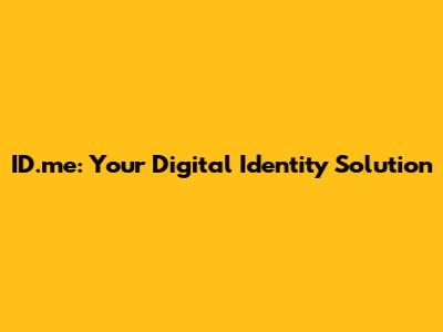 ID.me: Your Digital Identity Solution