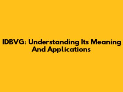 IDBVG: Understanding Its Meaning And Applications