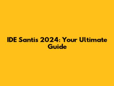 IDE Santis 2024: Your Ultimate Guide