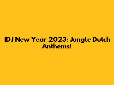 IDJ New Year 2023: Jungle Dutch Anthems!