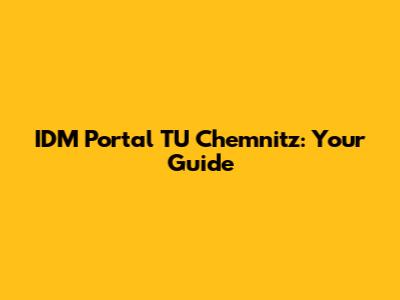 IDM Portal TU Chemnitz: Your Guide
