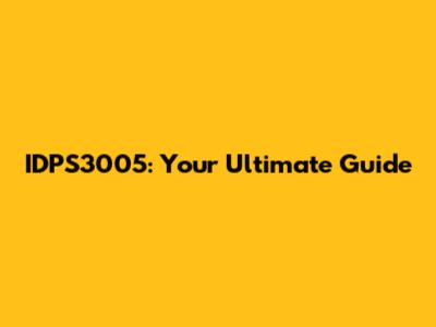 IDPS3005: Your Ultimate Guide