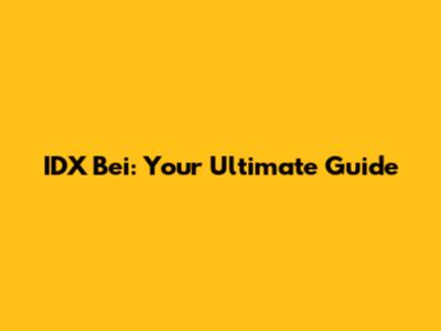 IDX Bei: Your Ultimate Guide