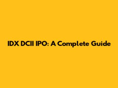 IDX DCII IPO: A Complete Guide