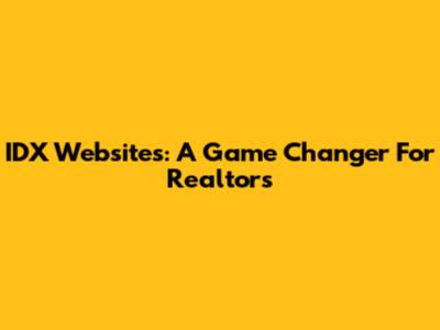 IDX Websites: A Game Changer For Realtors