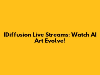 IDiffusion Live Streams: Watch AI Art Evolve!