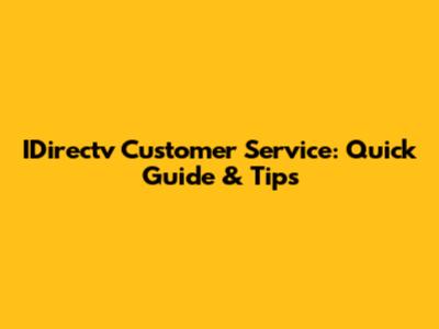 IDirectv Customer Service: Quick Guide & Tips