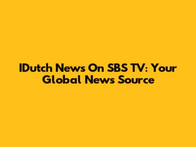 IDutch News On SBS TV: Your Global News Source