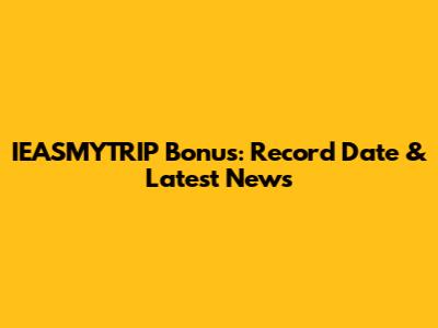 IEASMYTRIP Bonus: Record Date & Latest News