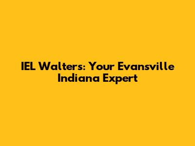 IEL Walters: Your Evansville Indiana Expert