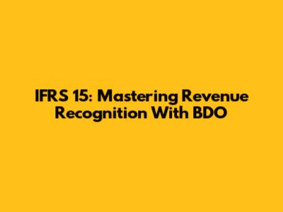 IFRS 15: Mastering Revenue Recognition With BDO