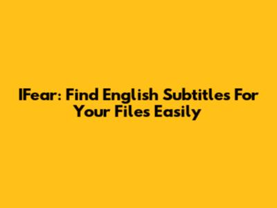 IFear: Find English Subtitles For Your Files Easily