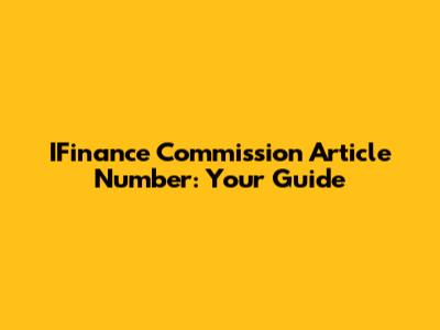 IFinance Commission Article Number: Your Guide