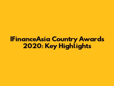 IFinanceAsia Country Awards 2020: Key Highlights