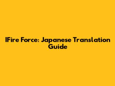 IFire Force: Japanese Translation Guide