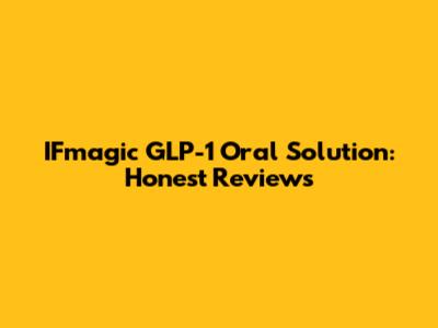 IFmagic GLP-1 Oral Solution: Honest Reviews