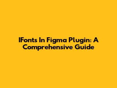 IFonts In Figma Plugin: A Comprehensive Guide