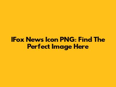 IFox News Icon PNG: Find The Perfect Image Here