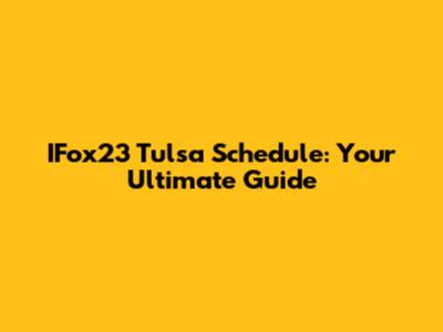 IFox23 Tulsa Schedule: Your Ultimate Guide